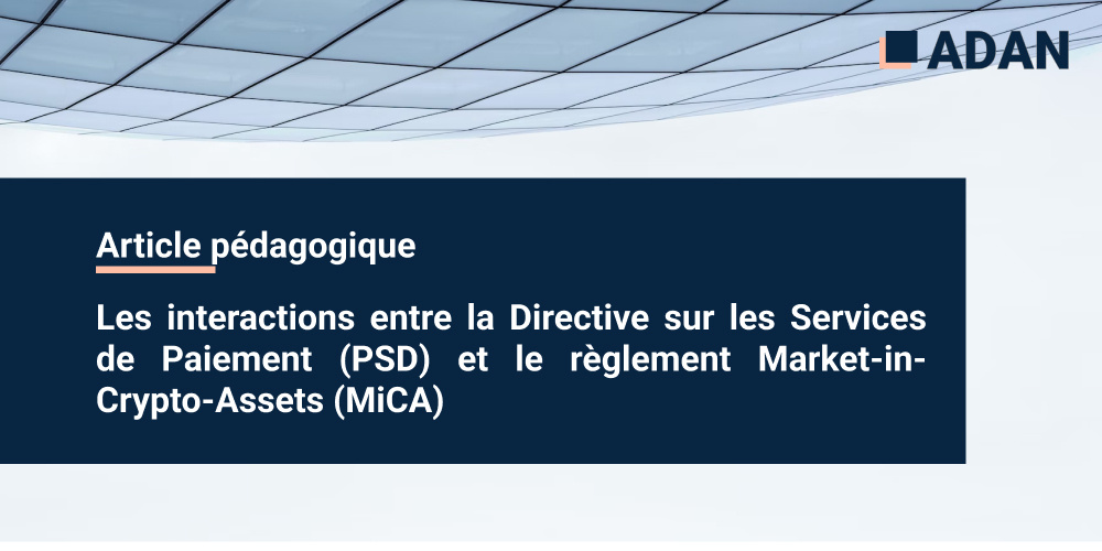 Les interactions entre la Directive sur les Services de Paiement (PSD) et le règlement Market-in-Crypto-Assets (MiCA) (1)